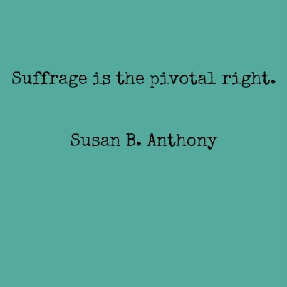 suffrage is the pivotal right Susan B. Anthony